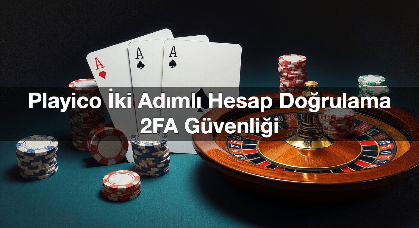 Playico İki Adımlı Hesap Doğrulama 2FA Güvenliği 2 Playico İki Adımlı Hesap Doğrulama 2FA Güvenliği